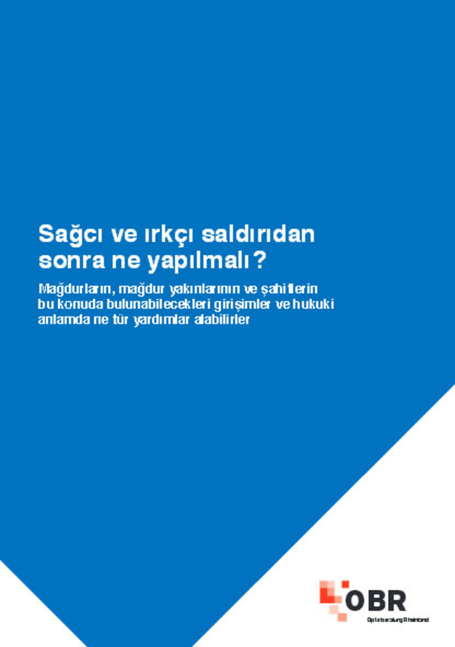 OBR (Hg.): Sa?c? ve ?rkç? sald?r?dan sonra ne yap?lmal?? Ma?durlar?n, ma?dur yak?nlar?n?n ve ?ahitlerin bu konuda bulunabilecekleri giri?imler ve hukuki anlamda ne tür yard?mlar alabilirler, Düsseldorf 2014