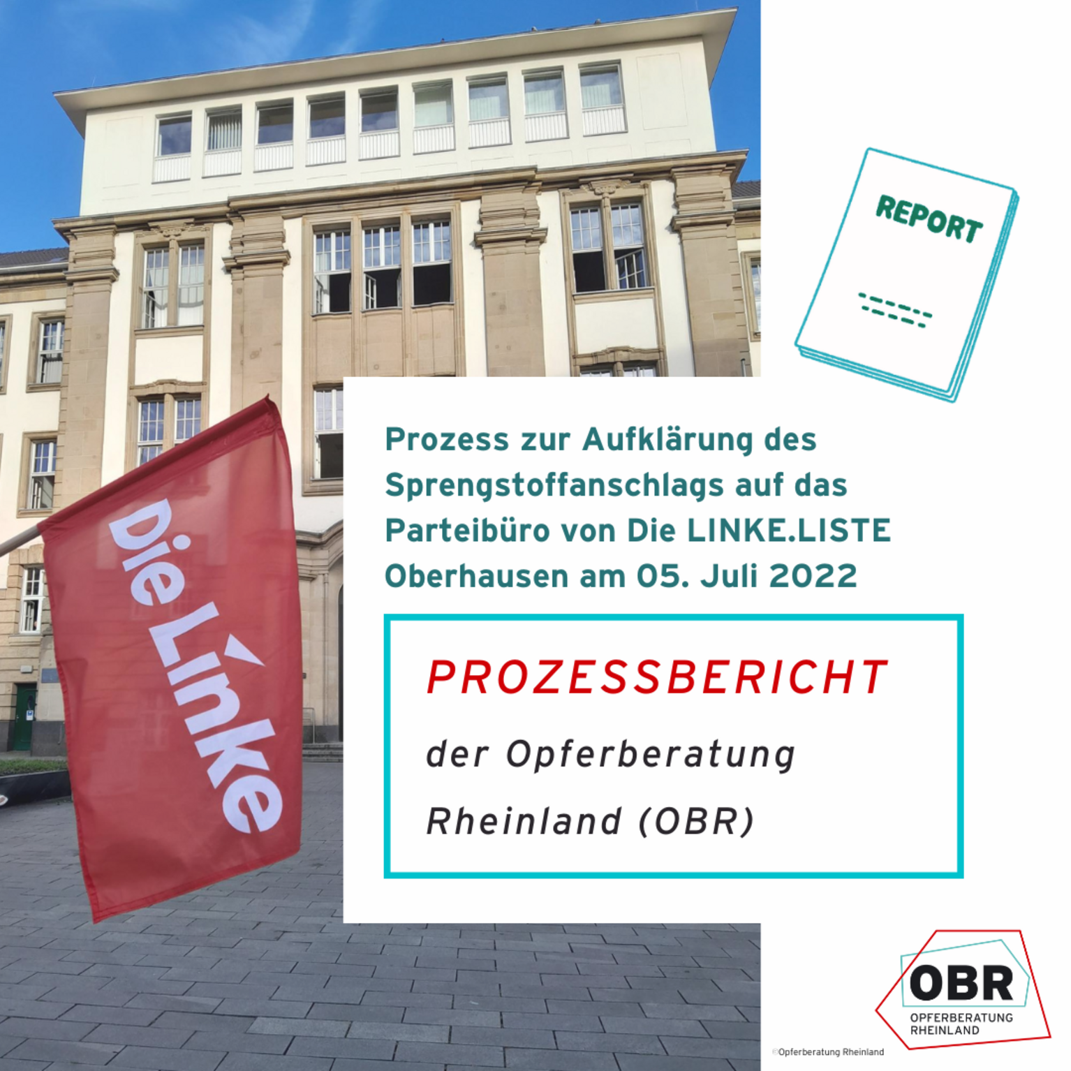 PRozessbericht  der Opferberatung Rheinland (OBR): Prozess zur Aufklärung des Sprengstoffanschlags auf das Parteibüro von Die LINKE.LISTE Oberhausen am 05. Juli 2022