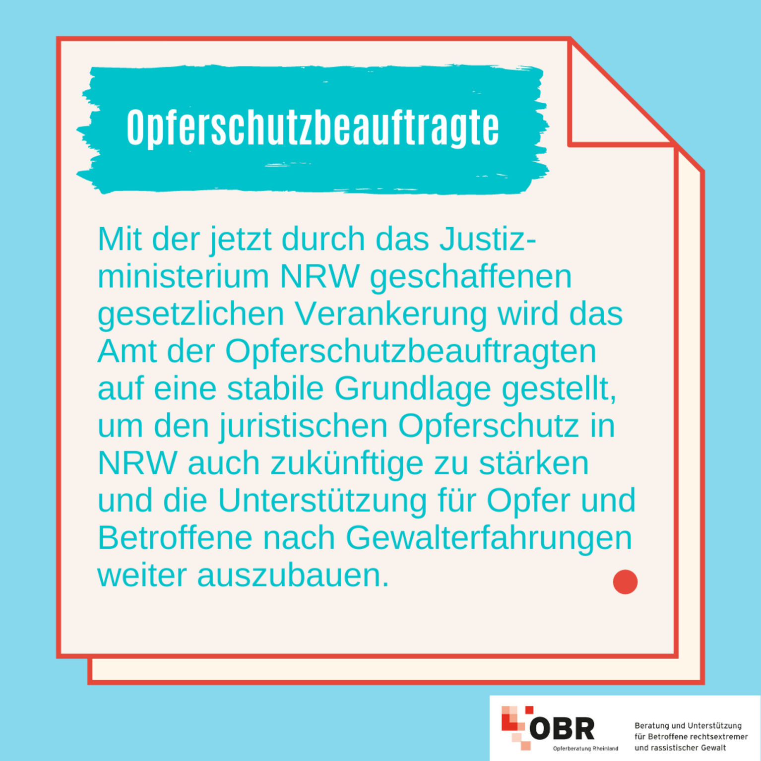Mit der jetzt durch das Justiz-ministerium NRW geschaffenen gesetzlichen Verankerung wird das Amt der Opferschutzbeauftragten auf eine stabile Grundlage gestellt, um den juristischen Opferschutz in NRW auch zukünftig zu stärken und die Unterstützung für Opfer und Betroffene nach Gewalterfahrungen weiter auszubauen.