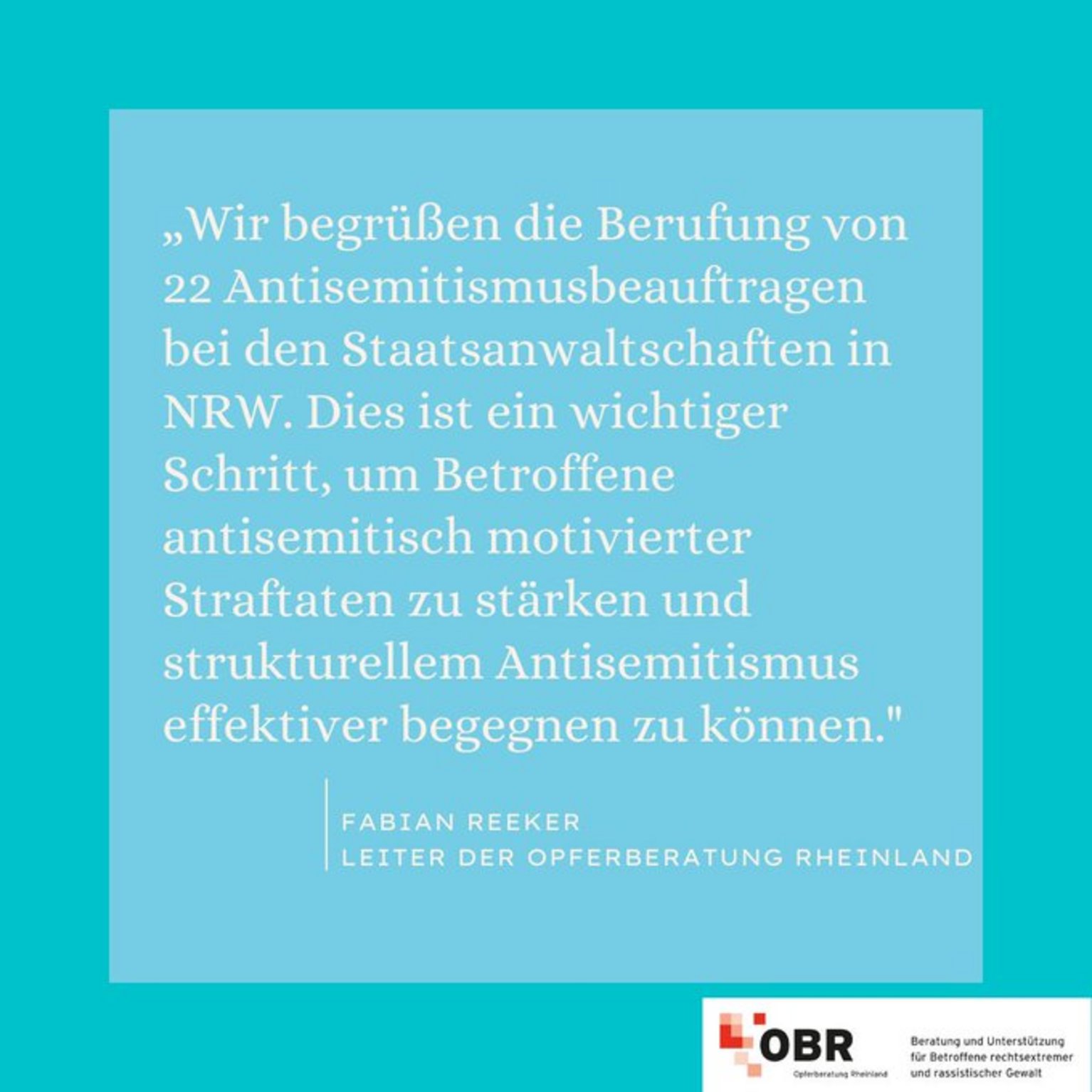 „Wir begrüßen die Berufung von 22 Antisemitismusbeauftragen bei den Staatsanwaltschaften in NRW. Dies ist ein wichtiger Schritt, um Betroffene antisemitisch motivierter Straftaten zu stärken und strukturellem Antisemitismus effektiver begegnen zu können." Fabian Reeker, Leiter der Opferberatung Rheinland. Logo der Opferberatung Rheinland.