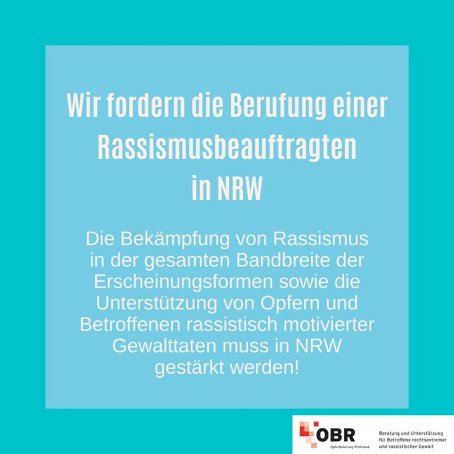 Wir fordern die Berufung einer Rassismusbeauftragten in NRW: Die Bekämpfung von Rassismus in der gesamten Bandbreite der Erscheinungsformen sowie die Unterstützung von Opfern und Betroffenen rassistisch motivierter Gewalttaten muss in NRW gestärkt werden!